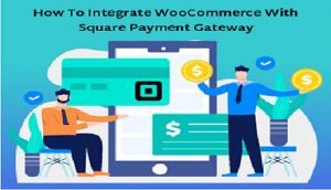 Integrate WooCommerce Square Payment Gateway